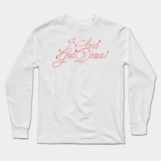 I Said God Damn! Movie Quote Design Long Sleeve T-Shirt